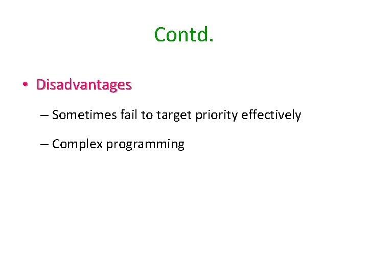 Contd. • Disadvantages – Sometimes fail to target priority effectively – Complex programming Contd. • Disadvantages – Sometimes fail to target priority effectively – Complex programming