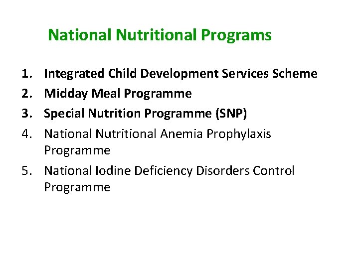 National Nutritional Programs 1. 2. 3. 4. Integrated Child Development Services Scheme Midday Meal National Nutritional Programs 1. 2. 3. 4. Integrated Child Development Services Scheme Midday Meal