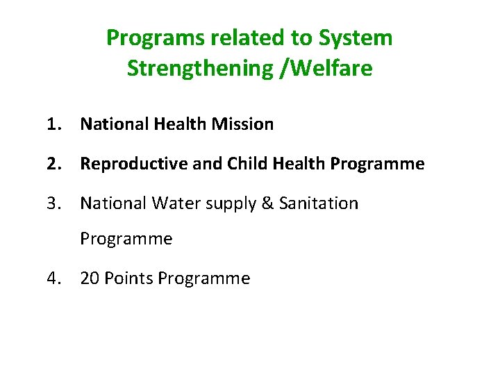 Programs related to System Strengthening /Welfare 1. National Health Mission 2. Reproductive and Child Programs related to System Strengthening /Welfare 1. National Health Mission 2. Reproductive and Child