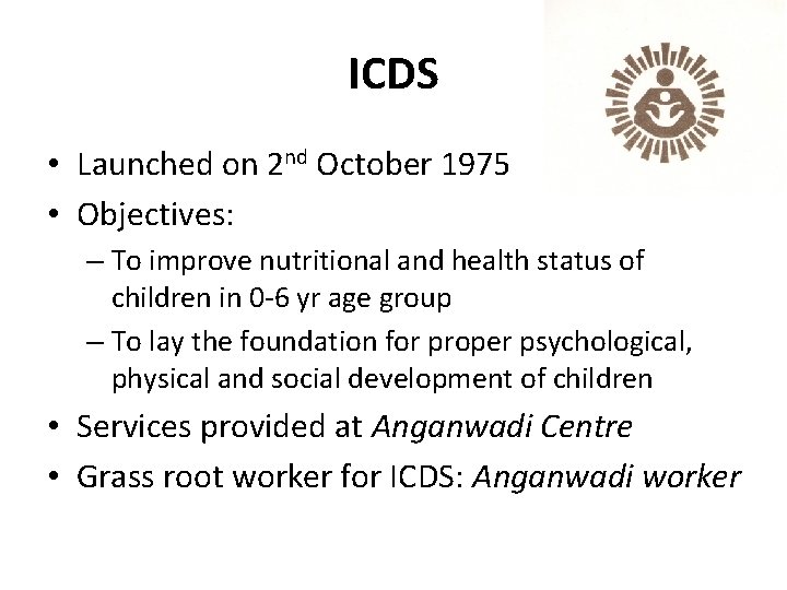 ICDS • Launched on 2 nd October 1975 • Objectives: – To improve nutritional ICDS • Launched on 2 nd October 1975 • Objectives: – To improve nutritional