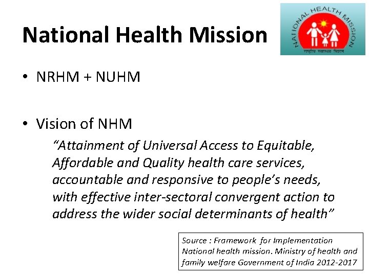 National Health Mission • NRHM + NUHM • Vision of NHM “Attainment of Universal National Health Mission • NRHM + NUHM • Vision of NHM “Attainment of Universal