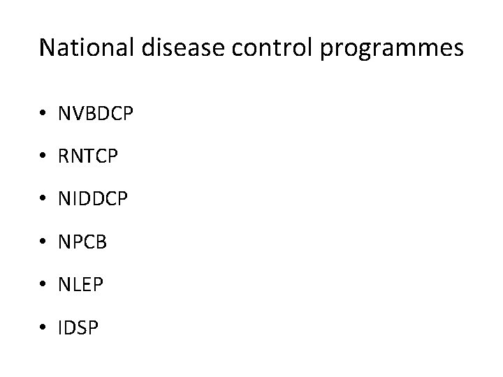 National disease control programmes • NVBDCP • RNTCP • NIDDCP • NPCB • NLEP National disease control programmes • NVBDCP • RNTCP • NIDDCP • NPCB • NLEP