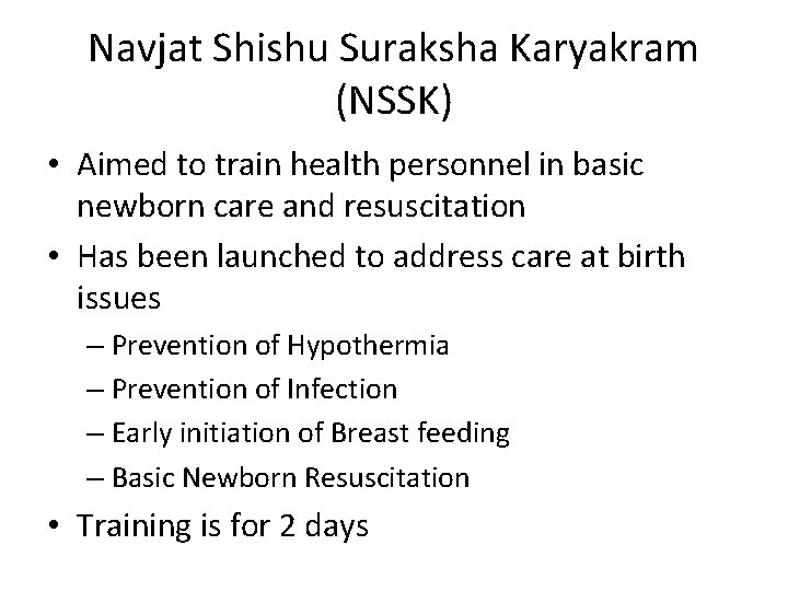 Navjat Shishu Suraksha Karyakram (NSSK) • Aimed to train health personnel in basic newborn Navjat Shishu Suraksha Karyakram (NSSK) • Aimed to train health personnel in basic newborn