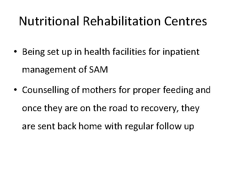 Nutritional Rehabilitation Centres • Being set up in health facilities for inpatient management of Nutritional Rehabilitation Centres • Being set up in health facilities for inpatient management of