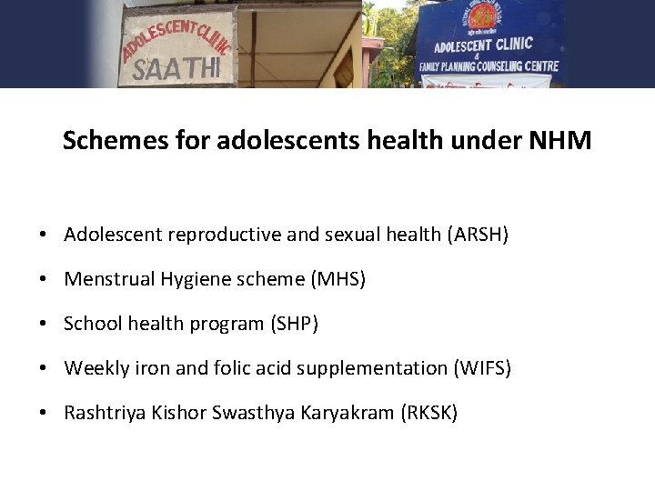 Schemes for adolescents health under NHM • Adolescent reproductive and sexual health (ARSH) • Schemes for adolescents health under NHM • Adolescent reproductive and sexual health (ARSH) •