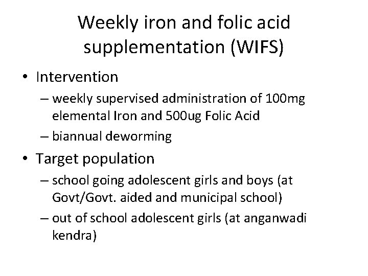 Weekly iron and folic acid supplementation (WIFS) • Intervention – weekly supervised administration of Weekly iron and folic acid supplementation (WIFS) • Intervention – weekly supervised administration of