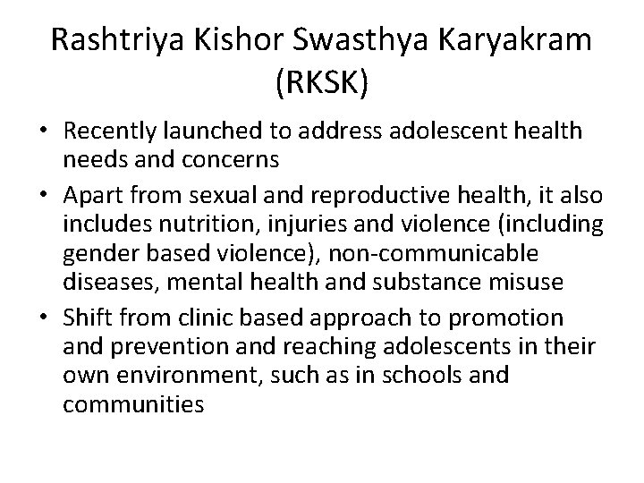 Rashtriya Kishor Swasthya Karyakram (RKSK) • Recently launched to address adolescent health needs and Rashtriya Kishor Swasthya Karyakram (RKSK) • Recently launched to address adolescent health needs and