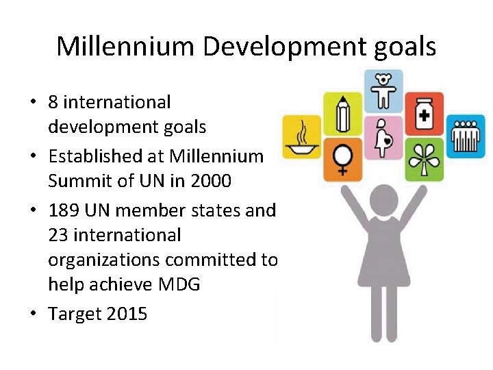 Millennium Development goals • 8 international development goals • Established at Millennium Summit of Millennium Development goals • 8 international development goals • Established at Millennium Summit of