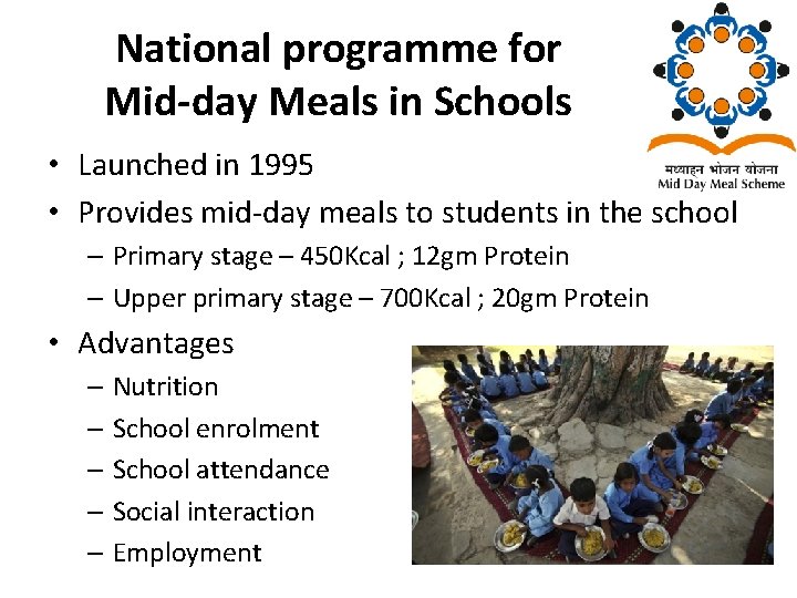 National programme for Mid-day Meals in Schools • Launched in 1995 • Provides mid-day National programme for Mid-day Meals in Schools • Launched in 1995 • Provides mid-day