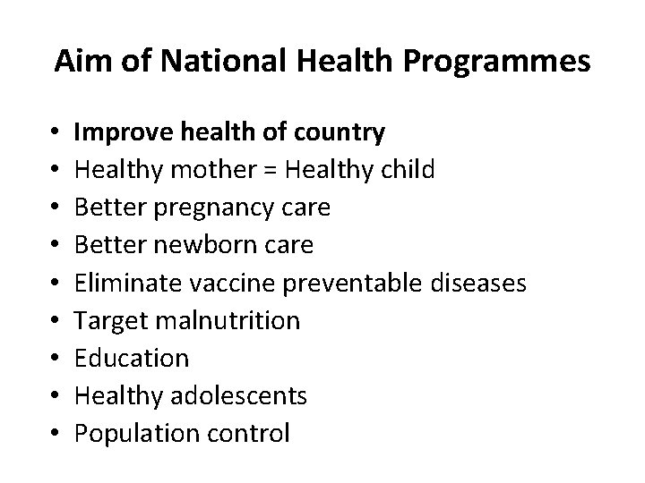 Aim of National Health Programmes • • • Improve health of country Healthy mother Aim of National Health Programmes • • • Improve health of country Healthy mother