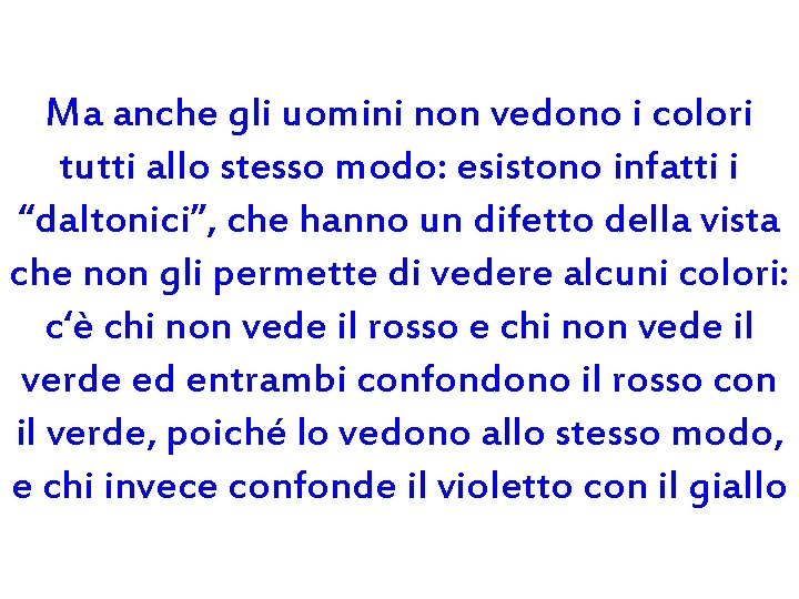 Ma anche gli uomini non vedono i colori tutti allo stesso modo: esistono infatti