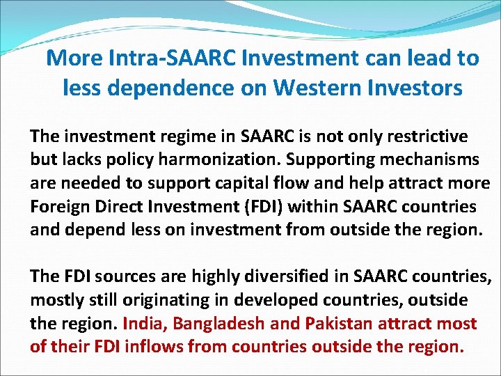 More Intra‐SAARC Investment can lead to less dependence on Western Investors The investment regime