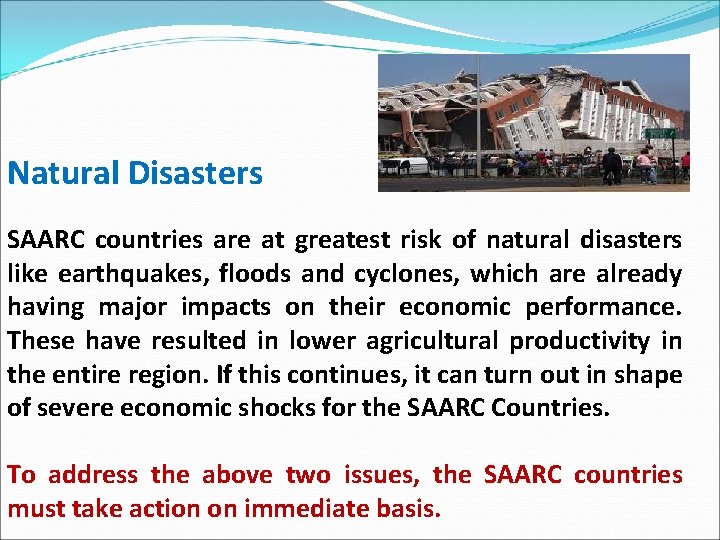 Natural Disasters SAARC countries are at greatest risk of natural disasters like earthquakes, floods