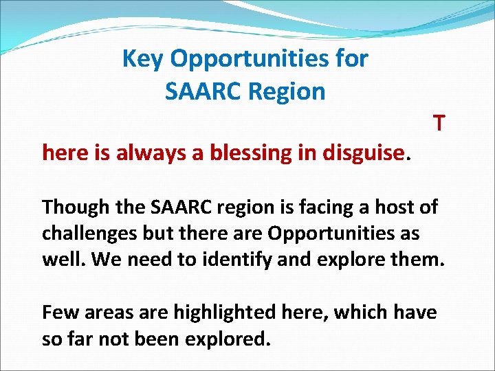 Key Opportunities for SAARC Region T here is always a blessing in disguise. Though