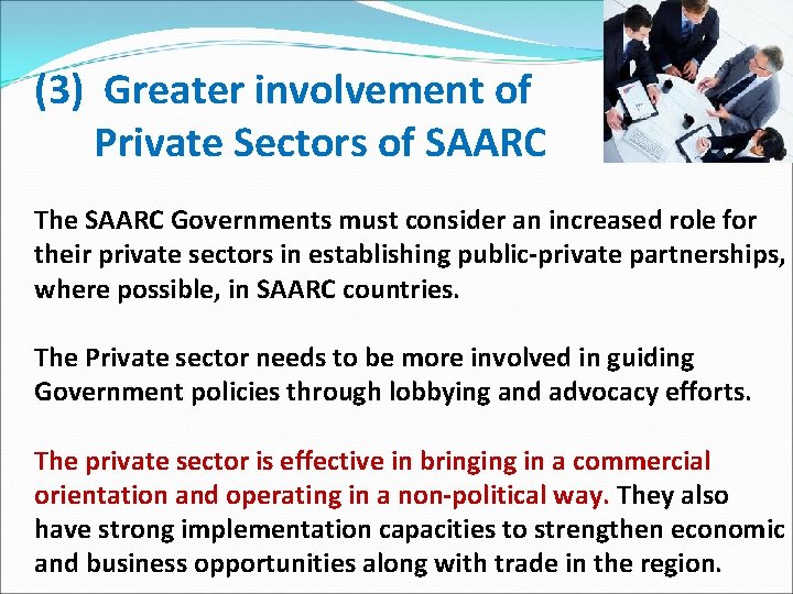 (3) Greater involvement of Private Sectors of SAARC The SAARC Governments must consider an