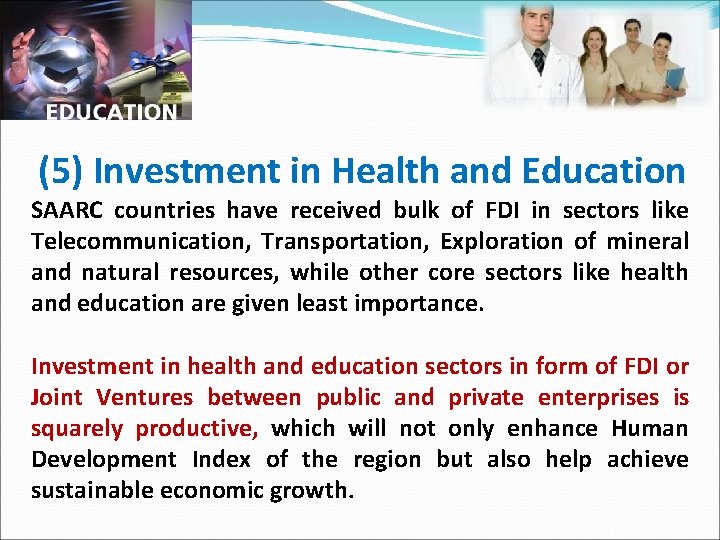 (5) Investment in Health and Education SAARC countries have received bulk of FDI in