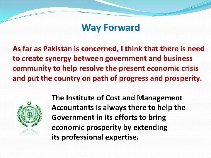 Way Forward As far as Pakistan is concerned, I think that there is need