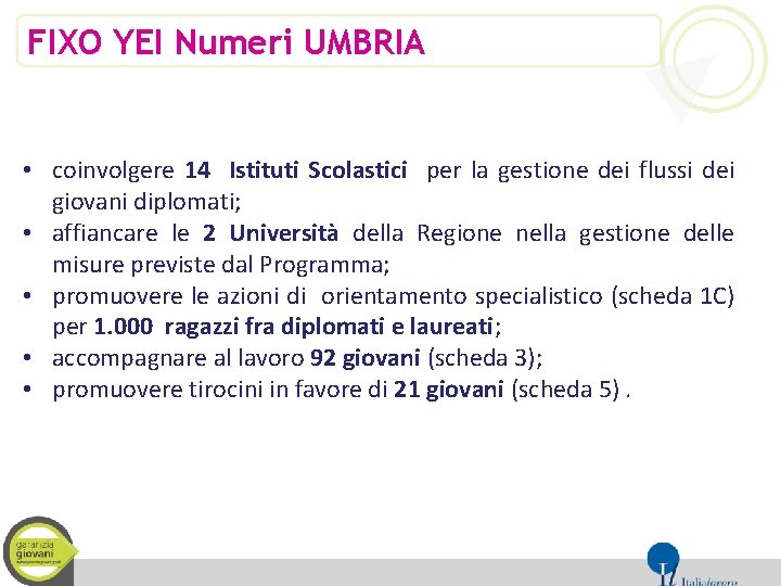 FIXO YEI Numeri UMBRIA • coinvolgere 14 Istituti Scolastici per la gestione dei flussi