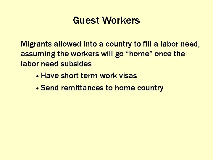 Guest Workers Migrants allowed into a country to fill a labor need, assuming the