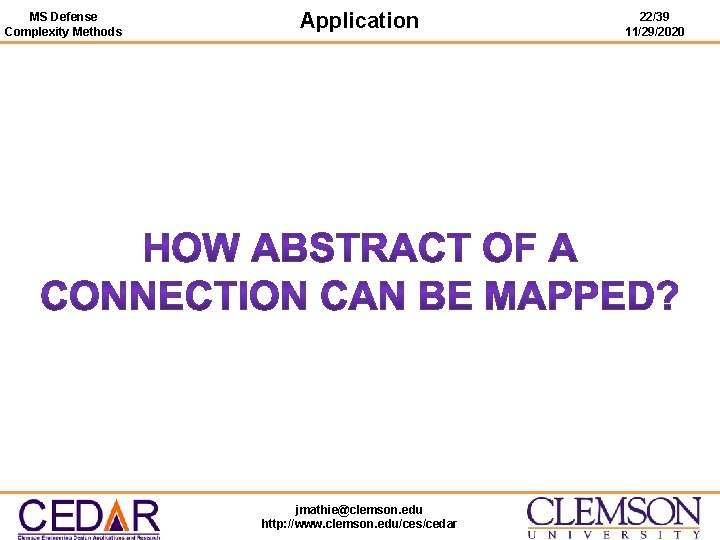 MS Defense Complexity Methods Application jmathie@clemson. edu http: //www. clemson. edu/ces/cedar 22/39 11/29/2020 