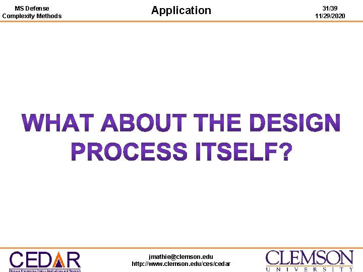 MS Defense Complexity Methods Application jmathie@clemson. edu http: //www. clemson. edu/ces/cedar 31/39 11/29/2020 