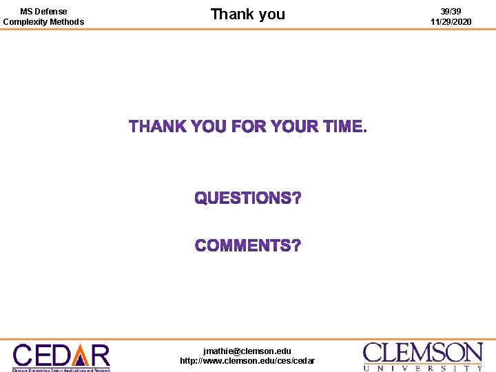 MS Defense Complexity Methods Thank you jmathie@clemson. edu http: //www. clemson. edu/ces/cedar 39/39 11/29/2020