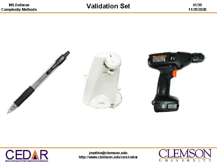 MS Defense Complexity Methods Validation Set jmathie@clemson. edu http: //www. clemson. edu/ces/cedar 41/39 11/29/2020