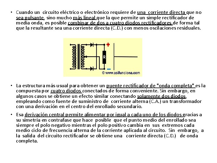 • Cuando un circuito eléctrico o electrónico requiere de una corriente directa que • Cuando un circuito eléctrico o electrónico requiere de una corriente directa que