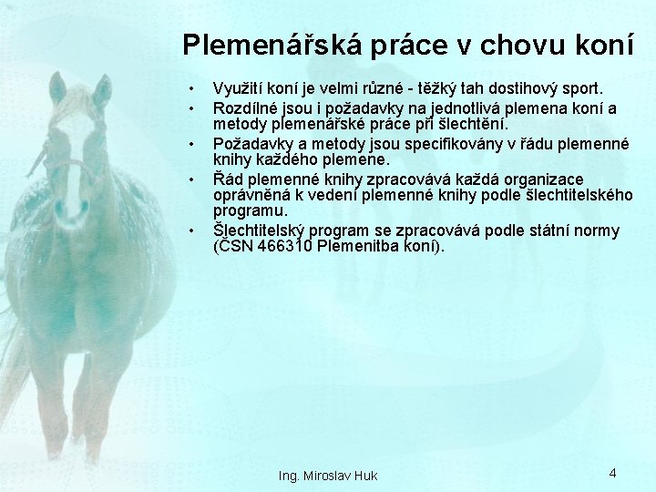 Plemenářská práce v chovu koní • • • Využití koní je velmi různé -