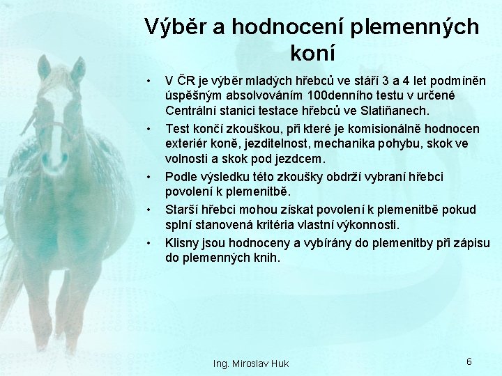 Výběr a hodnocení plemenných koní • • • V ČR je výběr mladých hřebců