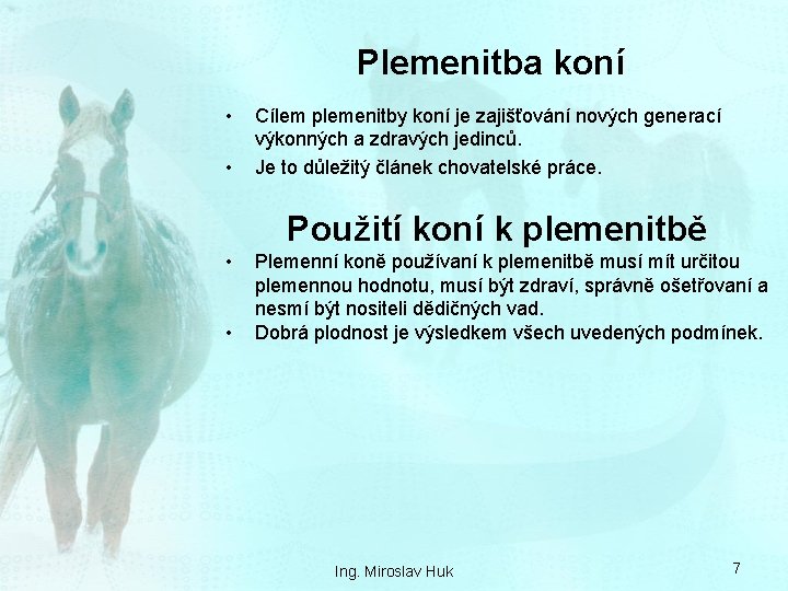 Plemenitba koní • • Cílem plemenitby koní je zajišťování nových generací výkonných a zdravých