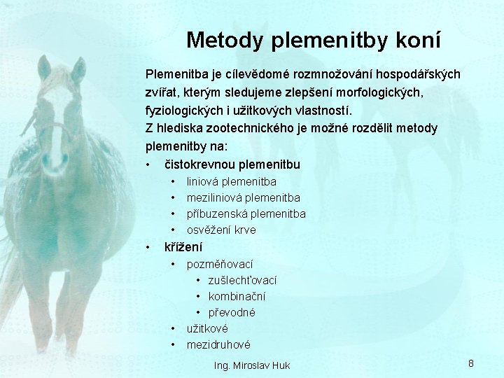 Metody plemenitby koní Plemenitba je cílevědomé rozmnožování hospodářských zvířat, kterým sledujeme zlepšení morfologických, fyziologických