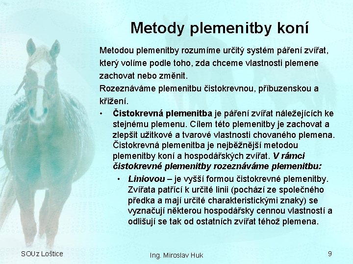 Metody plemenitby koní Metodou plemenitby rozumíme určitý systém páření zvířat, který volíme podle toho,