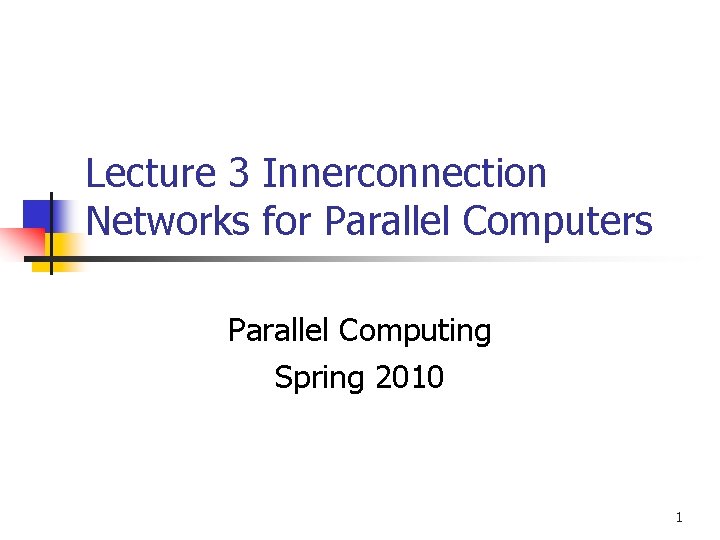 Lecture 3 Innerconnection Networks for Parallel Computers Parallel Computing Spring 2010 1 