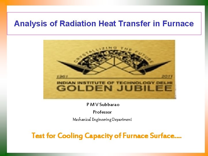 Analysis of Radiation Heat Transfer in Furnace P M V Subbarao Professor Mechanical Engineering