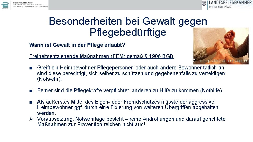 Besonderheiten bei Gewalt gegen Pflegebedürftige Wann ist Gewalt in der Pflege erlaubt? Freiheitsentziehende Maßnahmen