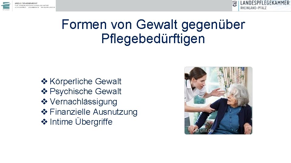 Formen von Gewalt gegenüber Pflegebedürftigen v Körperliche Gewalt v Psychische Gewalt v Vernachlässigung v