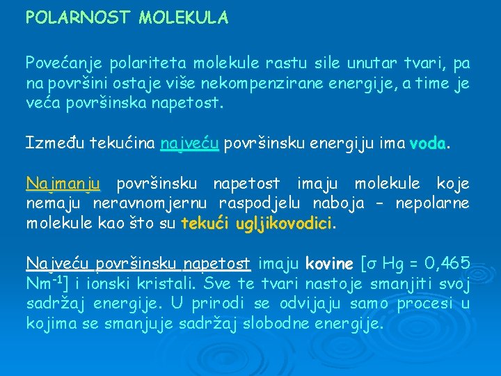 POLARNOST MOLEKULA Povećanje polariteta molekule rastu sile unutar tvari, pa na površini ostaje više