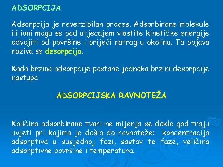 ADSORPCIJA Adsorpcija je reverzibilan proces. Adsorbirane molekule ili ioni mogu se pod utjecajem vlastite