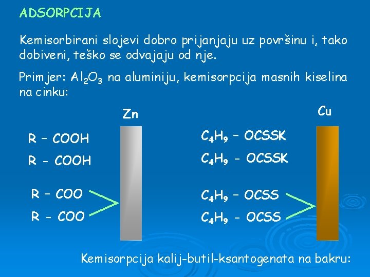 ADSORPCIJA Kemisorbirani slojevi dobro prijanjaju uz površinu i, tako dobiveni, teško se odvajaju od