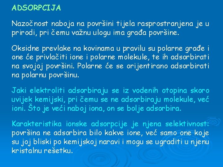 ADSORPCIJA Nazočnost naboja na površini tijela rasprostranjena je u prirodi, pri čemu važnu ulogu