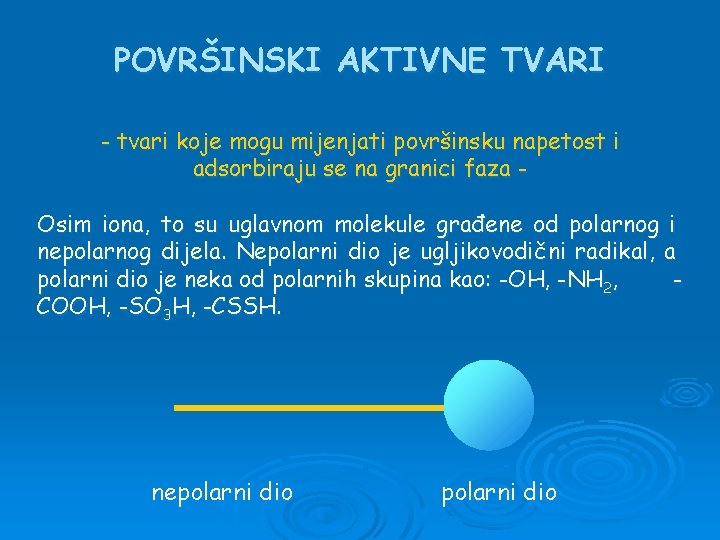 POVRŠINSKI AKTIVNE TVARI - tvari koje mogu mijenjati površinsku napetost i adsorbiraju se na