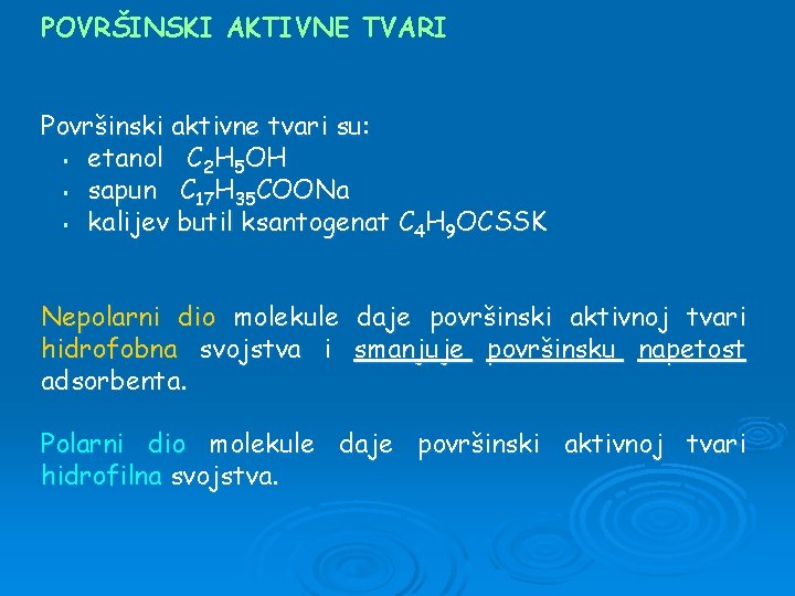 POVRŠINSKI AKTIVNE TVARI Površinski aktivne tvari su: § etanol C 2 H 5 OH