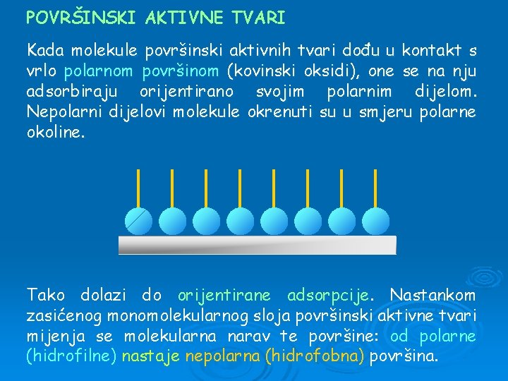 POVRŠINSKI AKTIVNE TVARI Kada molekule površinski aktivnih tvari dođu u kontakt s vrlo polarnom