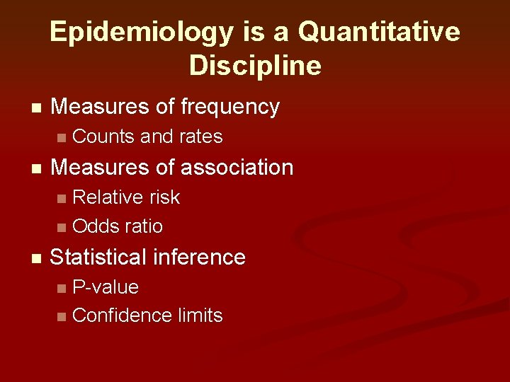 Epidemiology is a Quantitative Discipline n Measures of frequency n n Counts and rates Epidemiology is a Quantitative Discipline n Measures of frequency n n Counts and rates