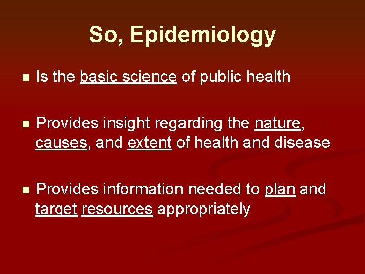 So, Epidemiology n Is the basic science of public health n Provides insight regarding So, Epidemiology n Is the basic science of public health n Provides insight regarding