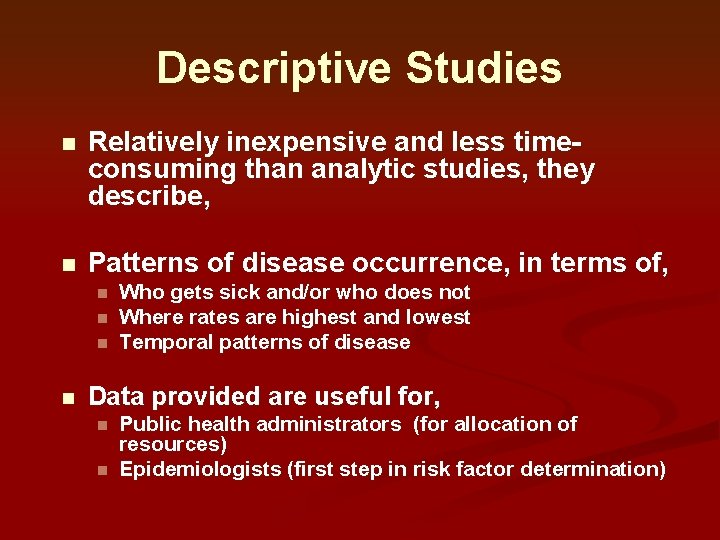 Descriptive Studies n Relatively inexpensive and less timeconsuming than analytic studies, they describe, n Descriptive Studies n Relatively inexpensive and less timeconsuming than analytic studies, they describe, n