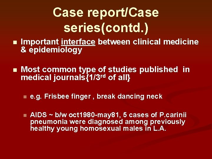 Case report/Case series(contd. ) n Important interface between clinical medicine & epidemiology n Most Case report/Case series(contd. ) n Important interface between clinical medicine & epidemiology n Most