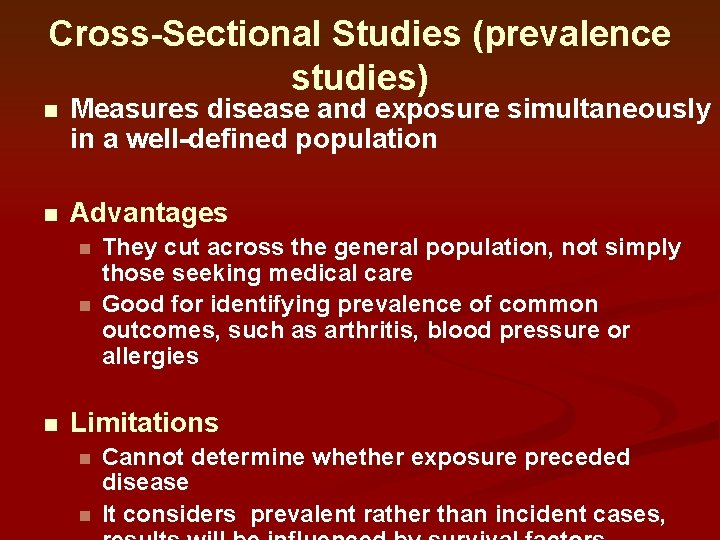 Cross-Sectional Studies (prevalence studies) n Measures disease and exposure simultaneously in a well-defined population Cross-Sectional Studies (prevalence studies) n Measures disease and exposure simultaneously in a well-defined population