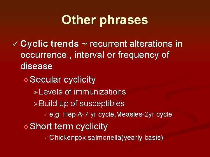 Other phrases ü Cyclic trends ~ recurrent alterations in occurrence , interval or frequency Other phrases ü Cyclic trends ~ recurrent alterations in occurrence , interval or frequency